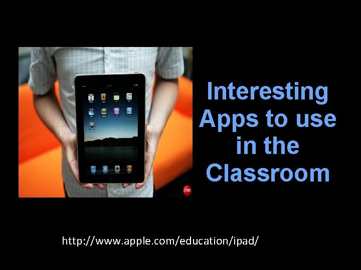 Interesting Apps to use in the Classroom http: //www. apple. com/education/ipad/ 