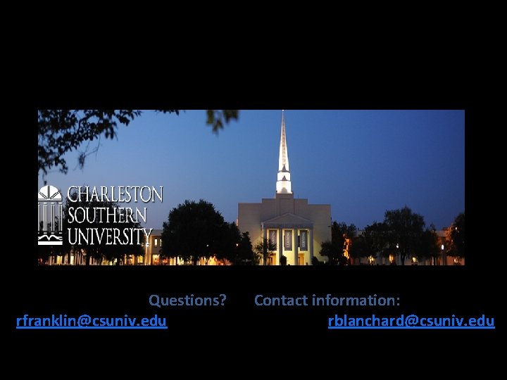 Leading, Learning & Serving Questions? rfranklin@csuniv. edu Contact information: rblanchard@csuniv. edu 