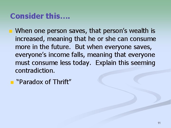 Consider this…. n When one person saves, that person’s wealth is increased, meaning that