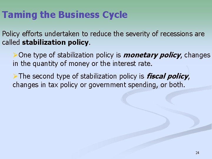 Taming the Business Cycle Policy efforts undertaken to reduce the severity of recessions are
