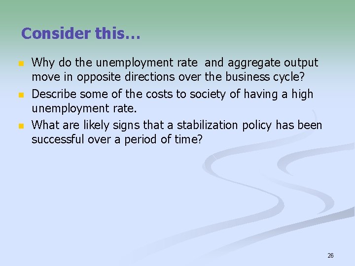 Consider this… n n n Why do the unemployment rate and aggregate output move