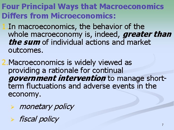 Four Principal Ways that Macroeconomics Differs from Microeconomics: 1. In macroeconomics, the behavior of