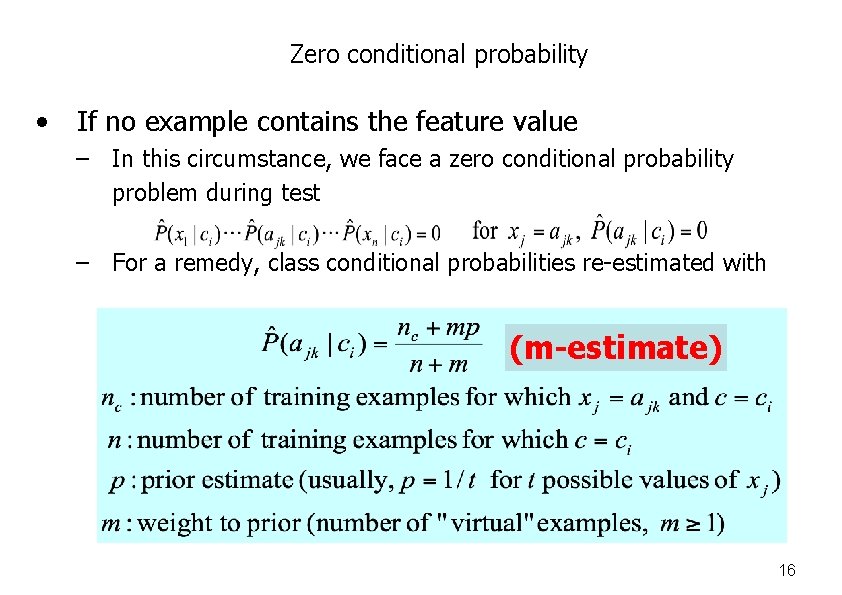 Zero conditional probability • If no example contains the feature value – In this