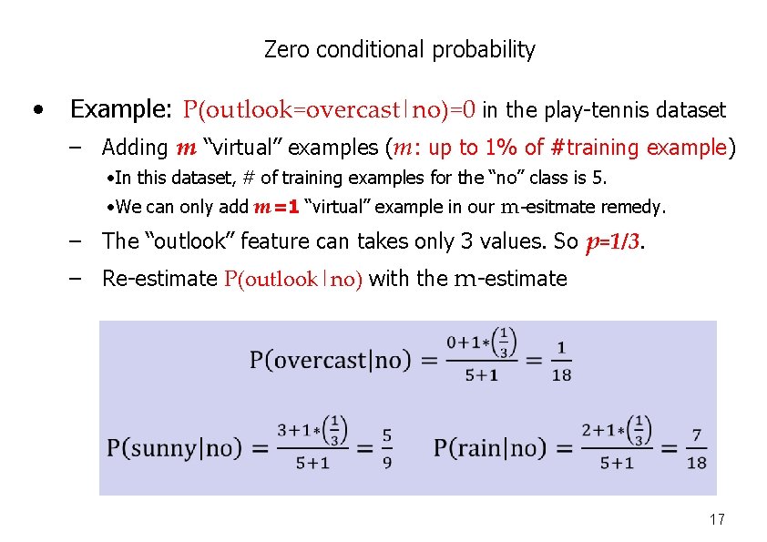 Zero conditional probability • Example: P(outlook=overcast|no)=0 in the play-tennis dataset – Adding m “virtual”