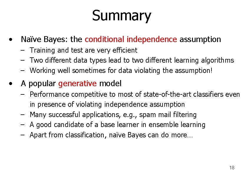 Summary • Naïve Bayes: the conditional independence assumption – Training and test are very