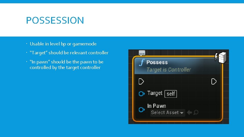 POSSESSION Usable in level bp or gamemode “Target” should be relevant controller “In pawn”