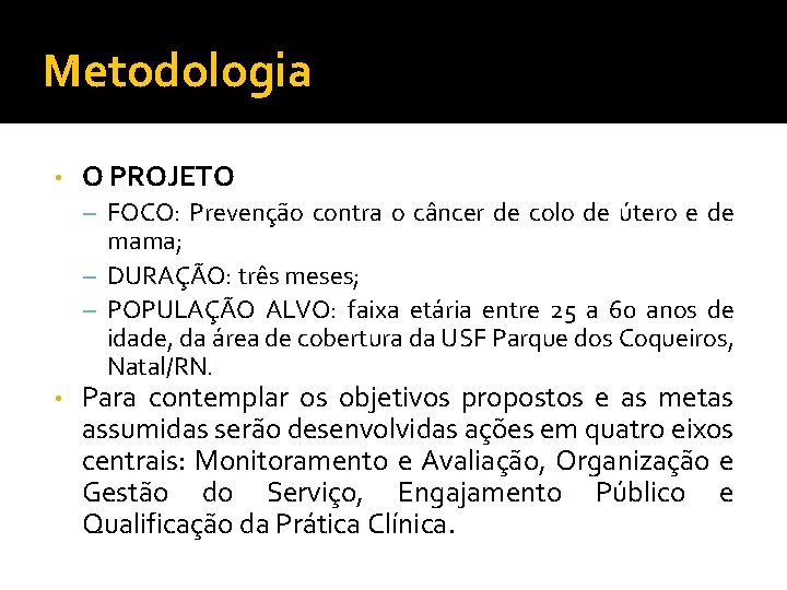 Metodologia • O PROJETO – FOCO: Prevenção contra o câncer de colo de útero