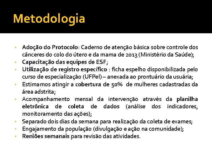 Metodologia • • Adoção do Protocolo: Caderno de atenção básica sobre controle dos cânceres