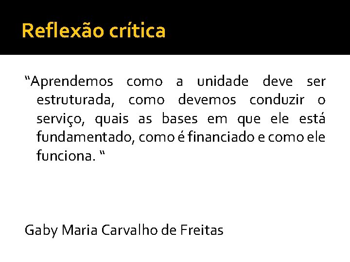 Reflexão crítica “Aprendemos como a unidade deve ser estruturada, como devemos conduzir o serviço,