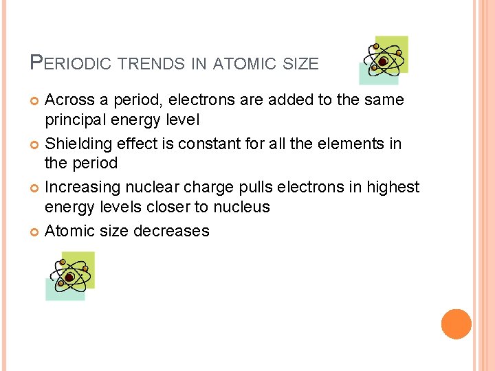 PERIODIC TRENDS IN ATOMIC SIZE Across a period, electrons are added to the same PERIODIC TRENDS IN ATOMIC SIZE Across a period, electrons are added to the same