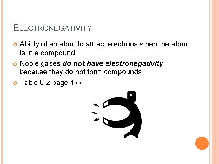 ELECTRONEGATIVITY Ability of an atom to attract electrons when the atom is in a ELECTRONEGATIVITY Ability of an atom to attract electrons when the atom is in a