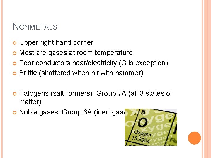 NONMETALS Upper right hand corner Most are gases at room temperature Poor conductors heat/electricity NONMETALS Upper right hand corner Most are gases at room temperature Poor conductors heat/electricity