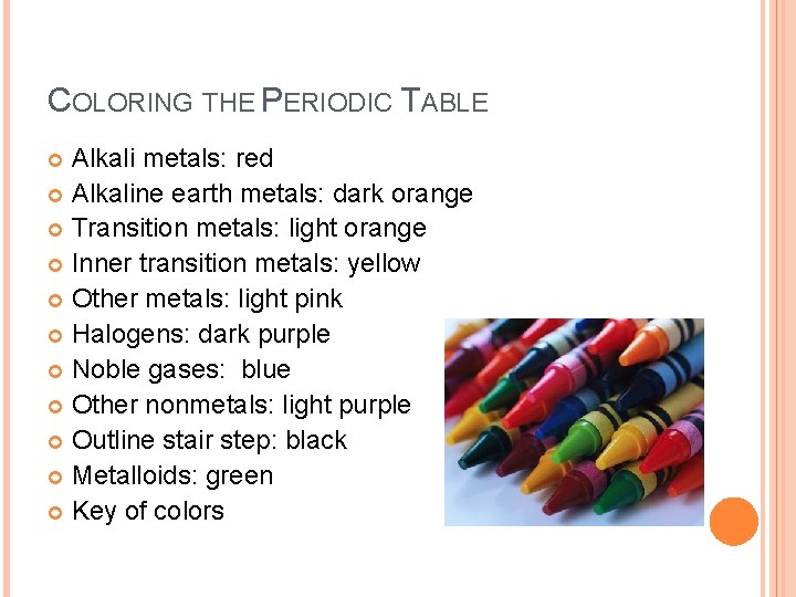 COLORING THE PERIODIC TABLE Alkali metals: red Alkaline earth metals: dark orange Transition metals: COLORING THE PERIODIC TABLE Alkali metals: red Alkaline earth metals: dark orange Transition metals: