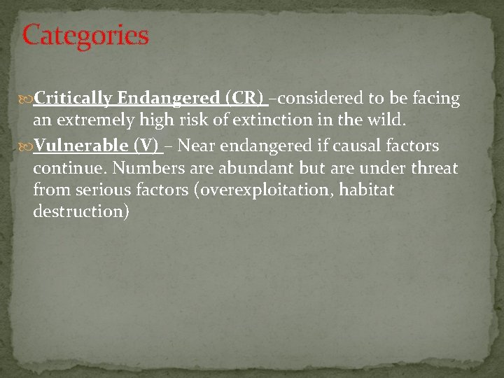 Categories Critically Endangered (CR) –considered to be facing an extremely high risk of extinction