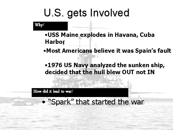 U. S. gets Involved Why? • USS Maine explodes in Havana, Cuba Harbor, •