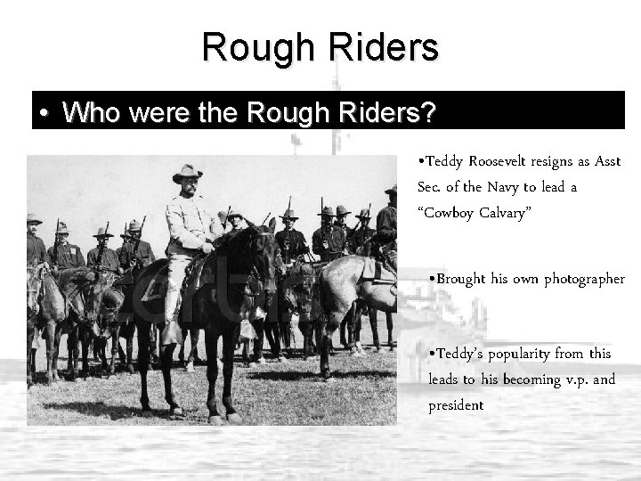 Rough Riders • Who were the Rough Riders? • Teddy Roosevelt resigns as Asst