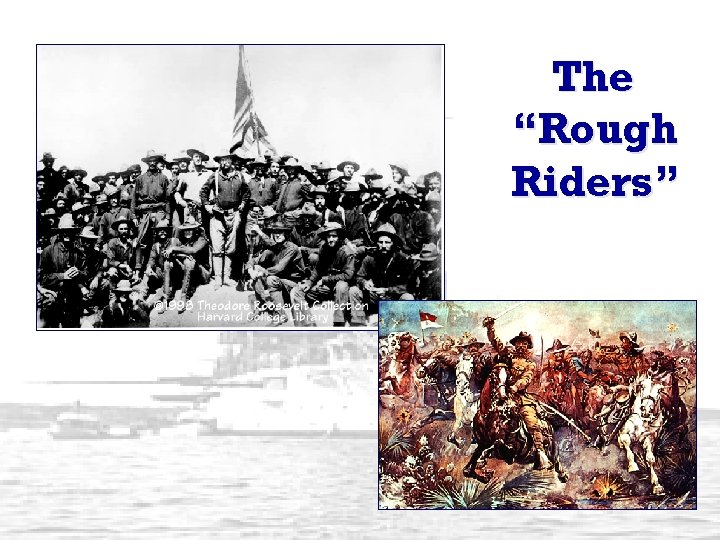The “Rough Riders” 