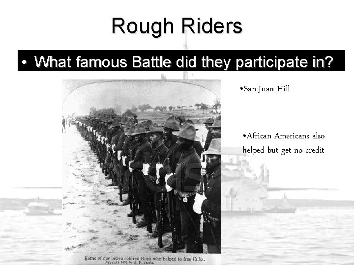 Rough Riders • What famous Battle did they participate in? • San Juan Hill