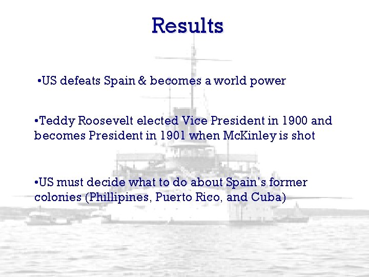 Results • US defeats Spain & becomes a world power • Teddy Roosevelt elected