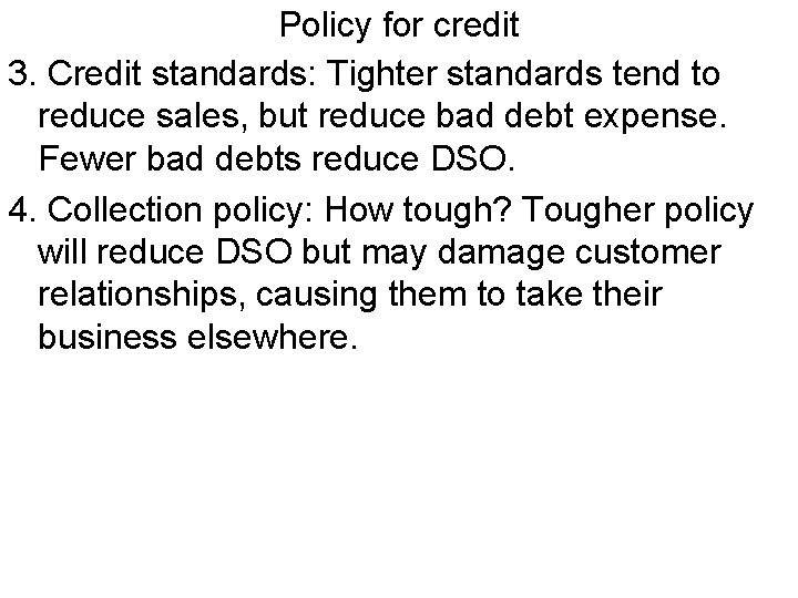 Policy for credit 3. Credit standards: Tighter standards tend to reduce sales, but reduce