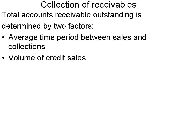 Collection of receivables Total accounts receivable outstanding is determined by two factors: • Average