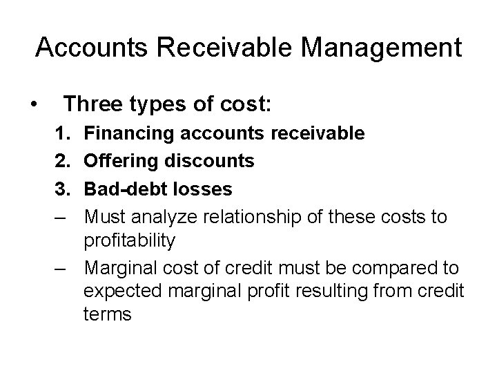 Accounts Receivable Management • Three types of cost: 1. 2. 3. – Financing accounts
