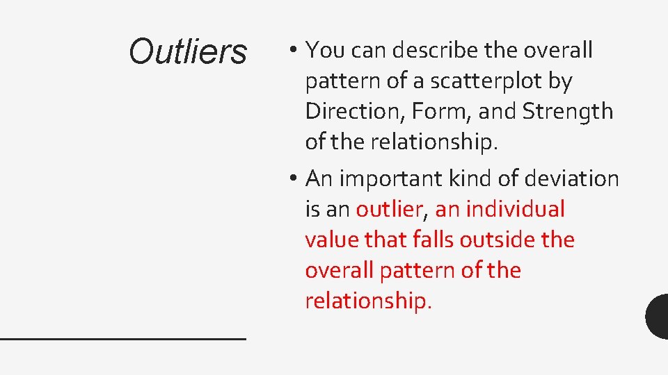 Outliers • You can describe the overall pattern of a scatterplot by Direction, Form,