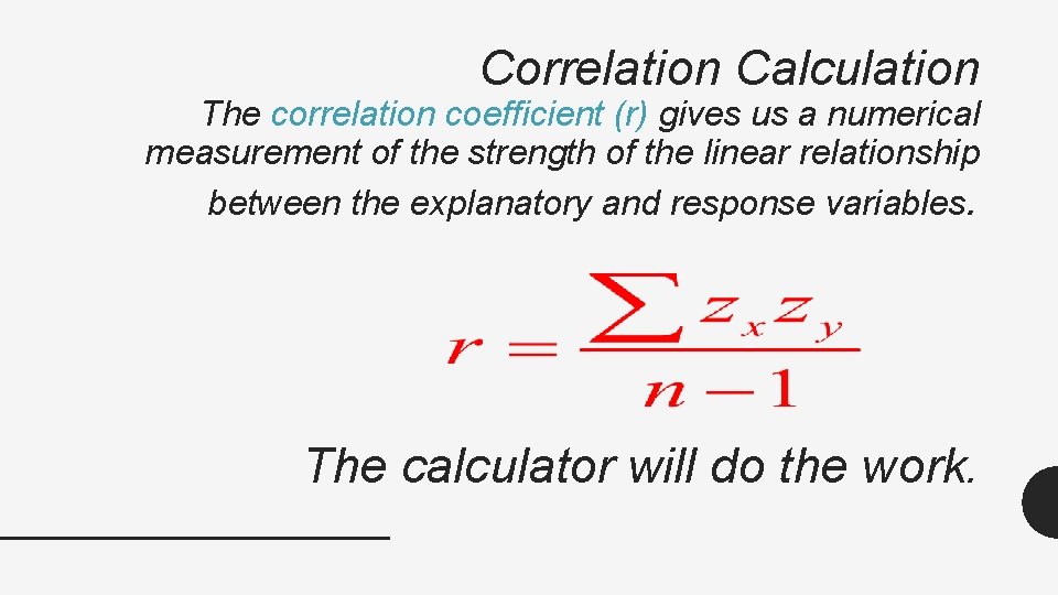 Correlation Calculation The correlation coefficient (r) gives us a numerical measurement of the strength