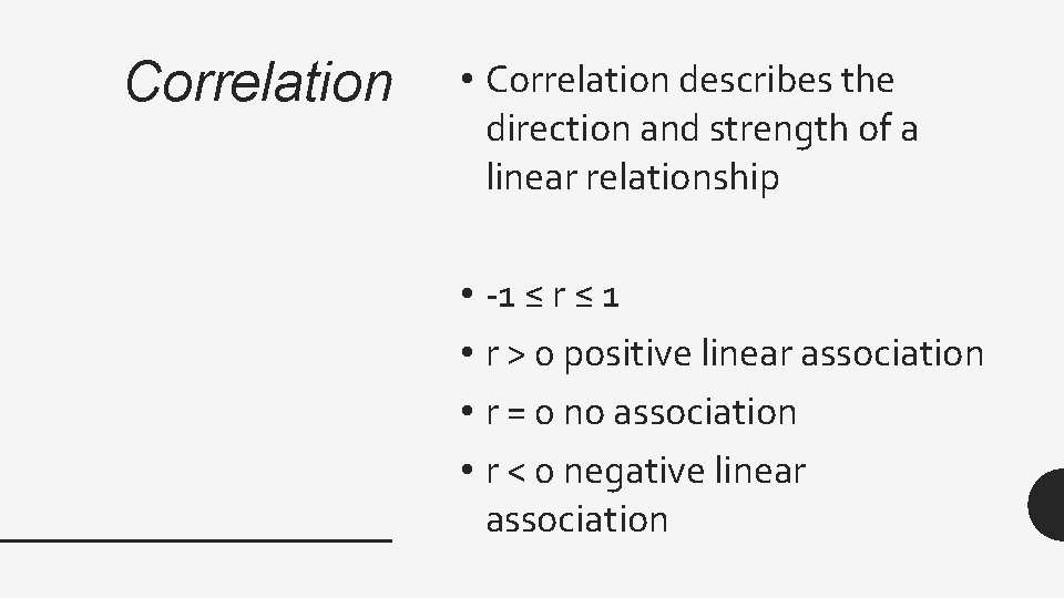 Correlation • Correlation describes the direction and strength of a linear relationship • -1