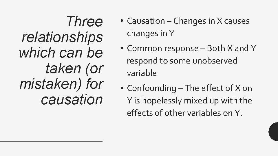 Three relationships which can be taken (or mistaken) for causation • Causation – Changes