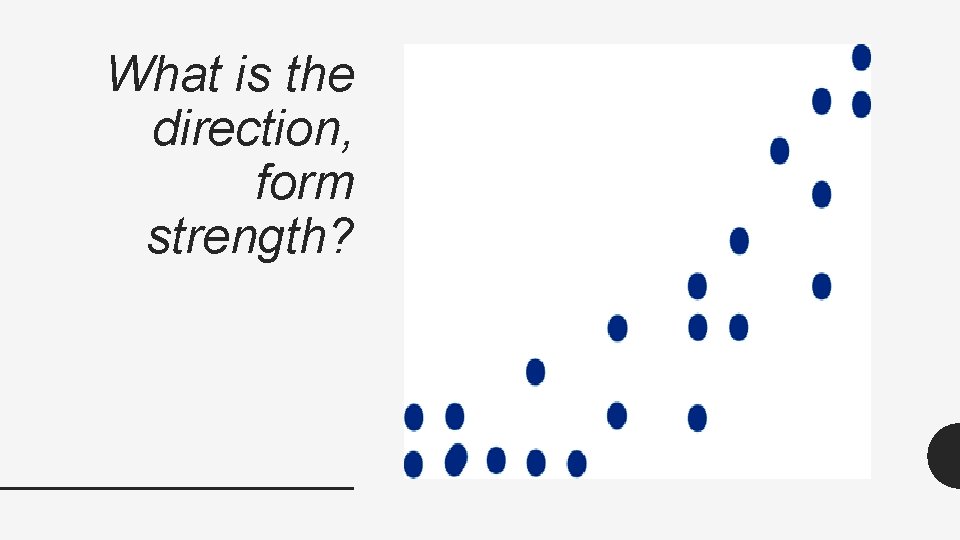 What is the direction, form strength? 