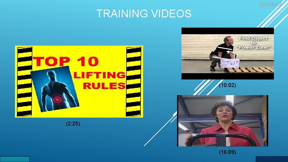 Section 2 TRAINING VIDEOS (10: 02) (2: 25) (16: 09) 