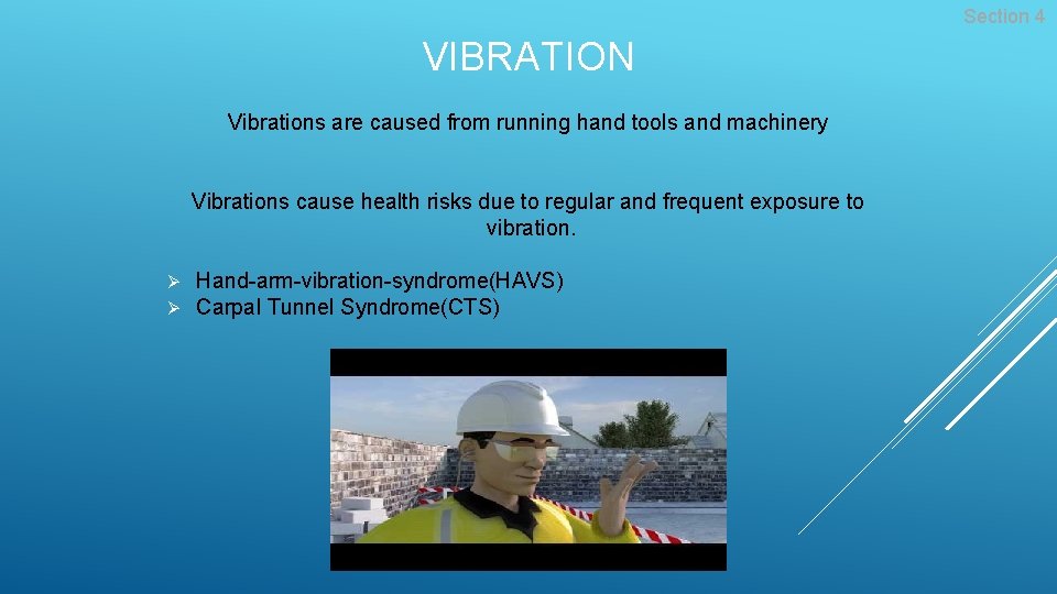 Section 4 VIBRATION Vibrations are caused from running hand tools and machinery Vibrations cause