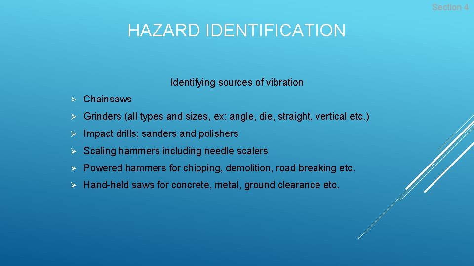Section 4 HAZARD IDENTIFICATION Identifying sources of vibration Ø Chainsaws Ø Grinders (all types