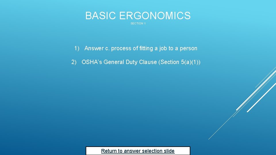 BASIC ERGONOMICS SECTION 1 1) Answer c. process of fitting a job to a