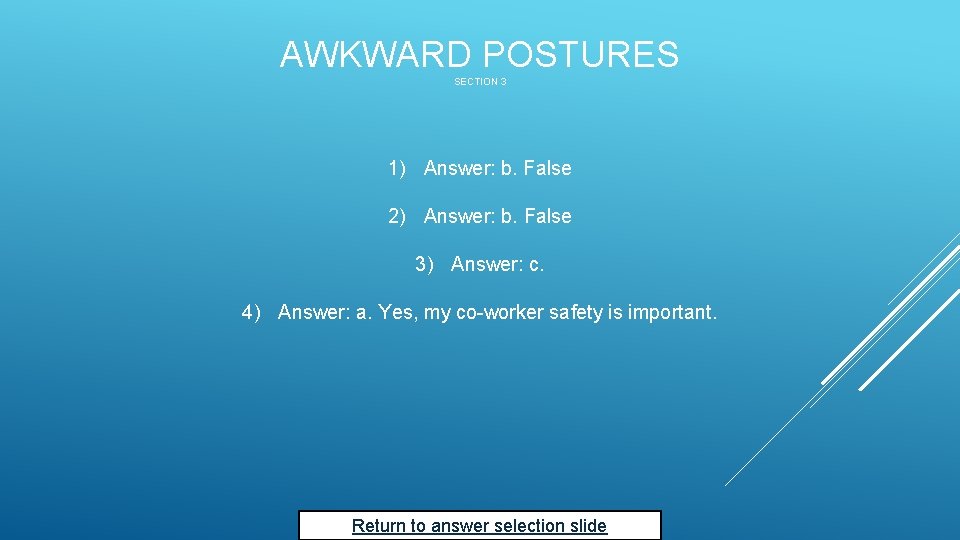 AWKWARD POSTURES SECTION 3 1) Answer: b. False 2) Answer: b. False 3) Answer: