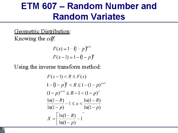 ETM 607 – Random Number and Random Variates Geometric Distribution: Knowing the cdf: Using ETM 607 – Random Number and Random Variates Geometric Distribution: Knowing the cdf: Using