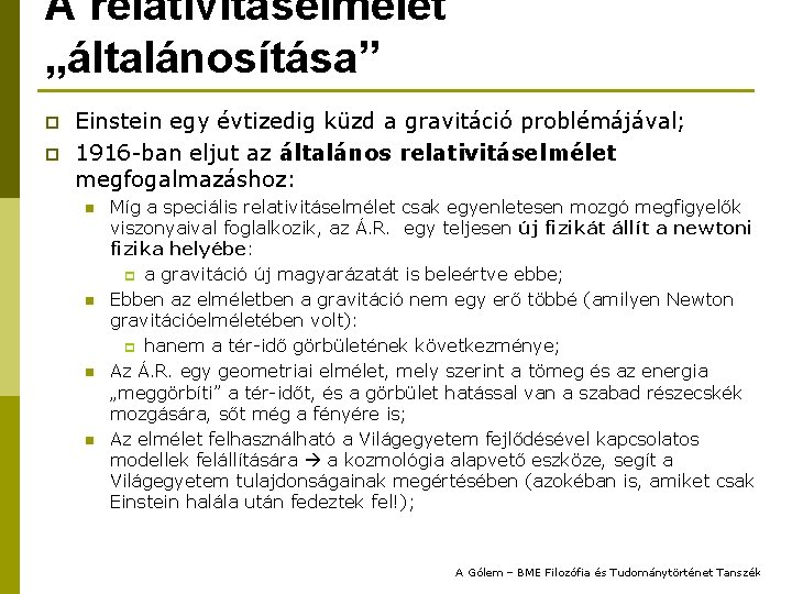 A relativitáselmélet „általánosítása” p p Einstein egy évtizedig küzd a gravitáció problémájával; 1916 -ban