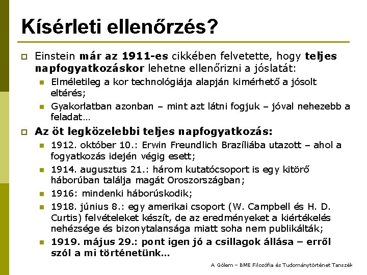 Kísérleti ellenőrzés? p Einstein már az 1911 -es cikkében felvetette, hogy teljes napfogyatkozáskor lehetne