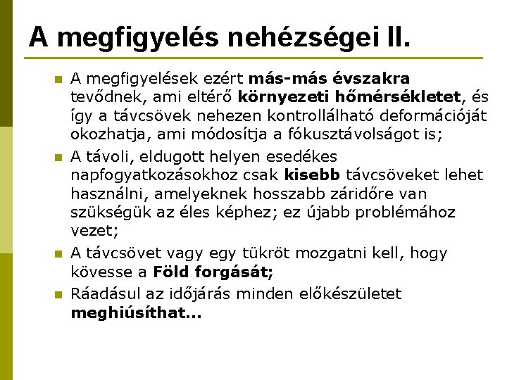 A megfigyelés nehézségei II. n n A megfigyelések ezért más-más évszakra tevődnek, ami eltérő