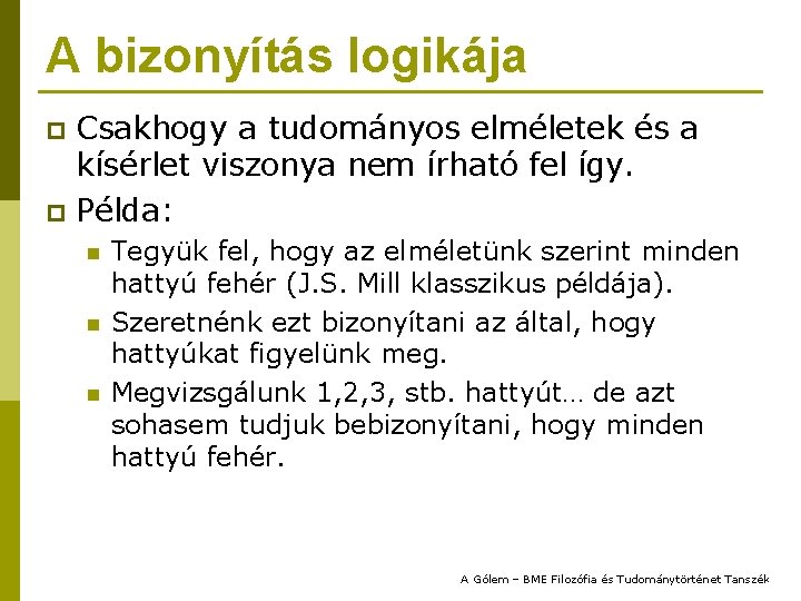 A bizonyítás logikája Csakhogy a tudományos elméletek és a kísérlet viszonya nem írható fel