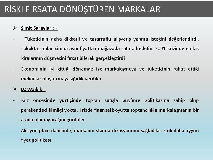  RİSKİ FIRSATA DÖNÜŞTÜREN MARKALAR Ø Simit Sarayları; - Tüketicinin daha dikkatli ve tasarruflu