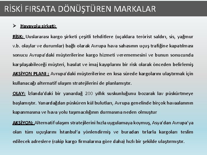  RİSKİ FIRSATA DÖNÜŞTÜREN MARKALAR Ø Havayolu şirketi; RİSK; Uuslararası kargo şirketi çeşitli tehditlere