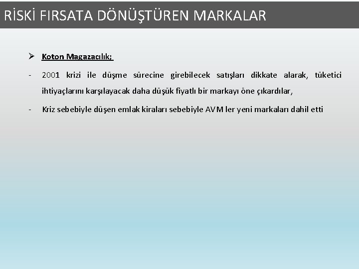 RİSKİ FIRSATA DÖNÜŞTÜREN MARKALAR Ø Koton Magazacılık; - 2001 krizi ile düşme sürecine girebilecek
