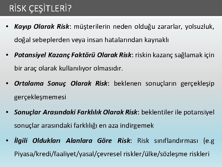 Risk Algısı RİSK ÇEŞİTLERİ? • Kayıp Olarak Risk: müşterilerin neden olduğu zararlar, yolsuzluk, doğal
