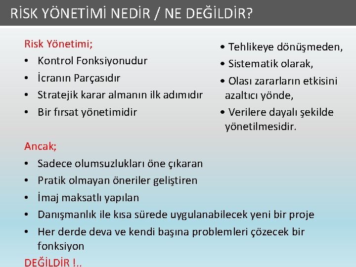 Risk Algısı RİSK YÖNETİMİ NEDİR / NE DEĞİLDİR? Risk Yönetimi; • Kontrol Fonksiyonudur •