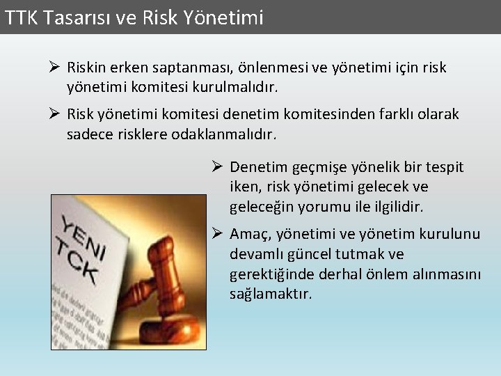 TTK Tasarısı ve Risk Yönetimi Ø Riskin erken saptanması, önlenmesi ve yönetimi için risk