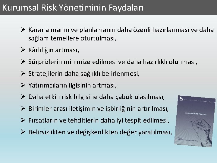 Kurumsal Risk Yönetiminin Faydaları Ø Karar almanın ve planlamanın daha özenli hazırlanması ve daha