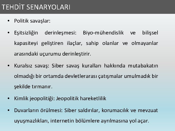 TEHDİT SENARYOLARI TEHDİTLER • Politik savaşlar: • Eşitsizliğin derinleşmesi: Biyo-mühendislik ve bilişsel kapasiteyi geliştiren