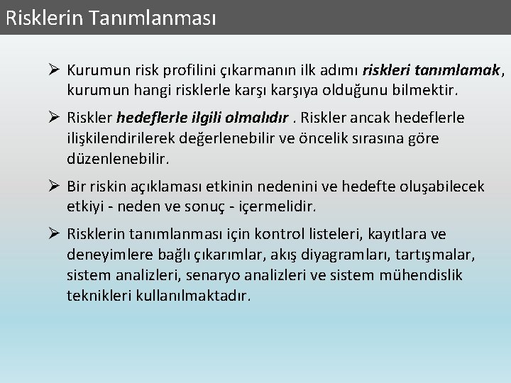 Risklerin Tanımlanması Ø Kurumun risk profilini çıkarmanın ilk adımı riskleri tanımlamak, kurumun hangi risklerle